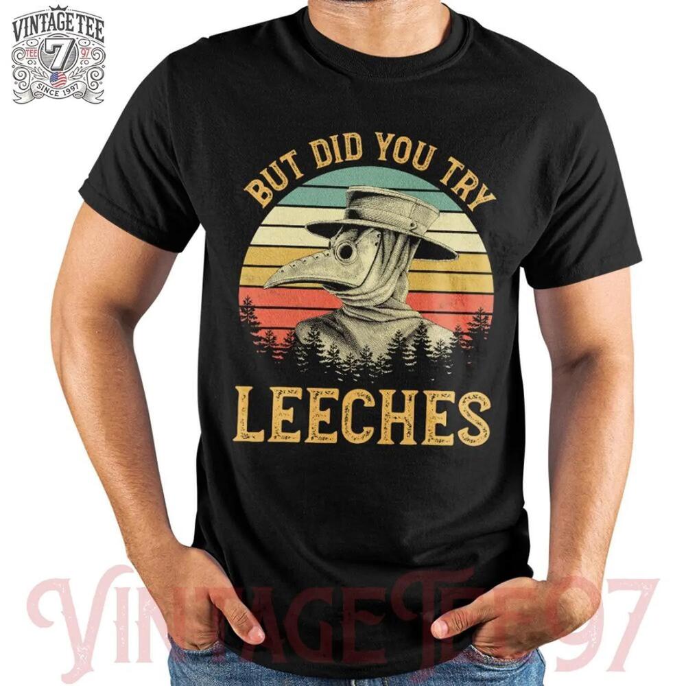 But Did You Try Leeches Plague Doctor T Shirt Historical Humor